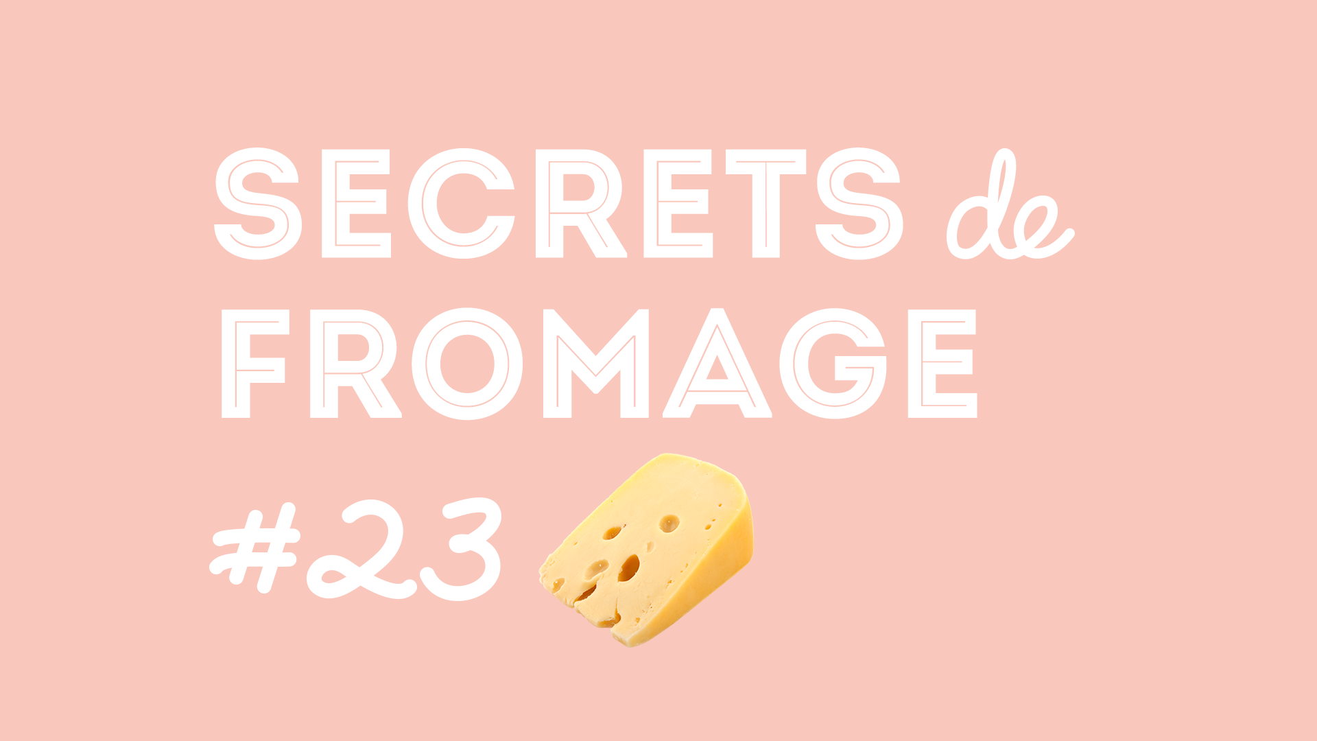 Secrets de Fromage #23