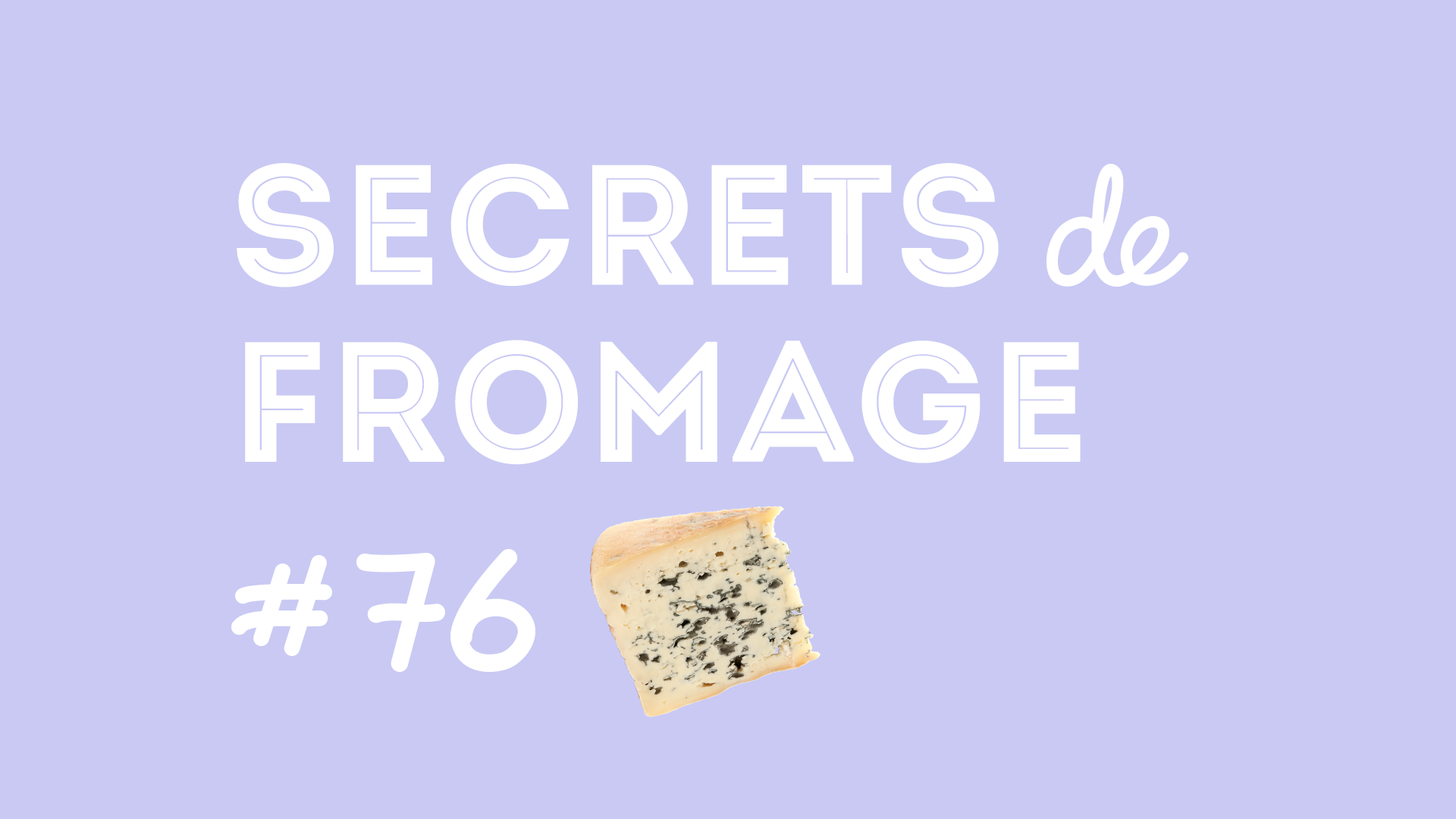 Secrets de Fromage #76