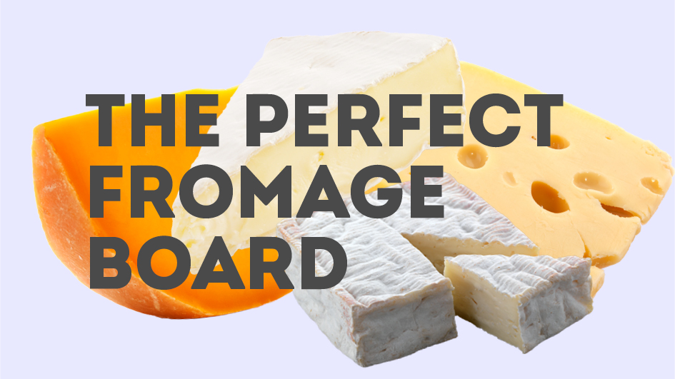The Perfect Fromage Board